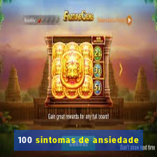 100 sintomas de ansiedade