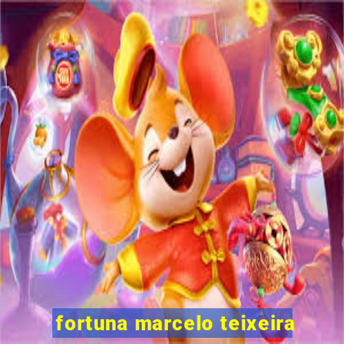 fortuna marcelo teixeira