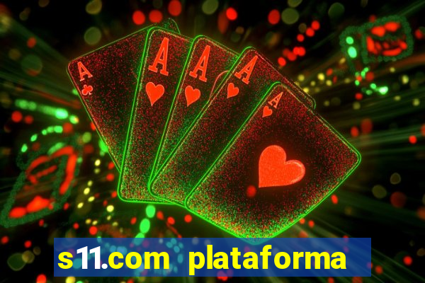 s11.com plataforma de jogos