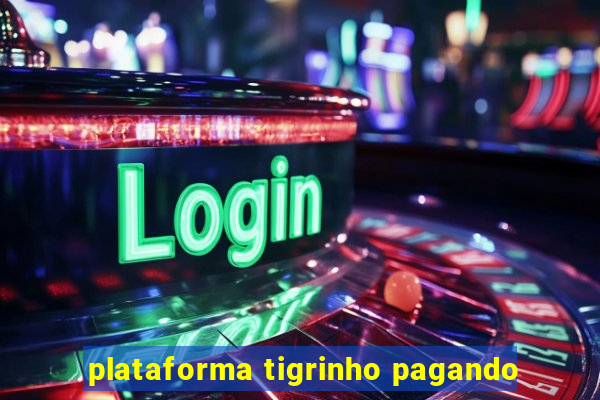 plataforma tigrinho pagando