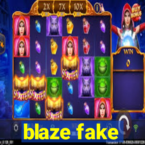 blaze fake