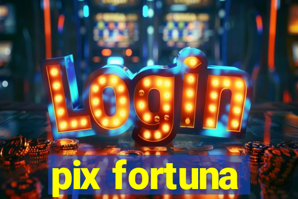 pix fortuna