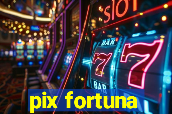 pix fortuna