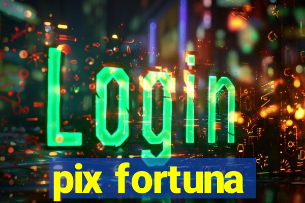 pix fortuna