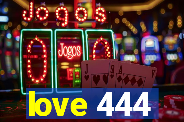 love 444