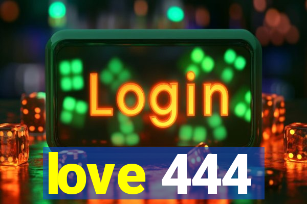 love 444