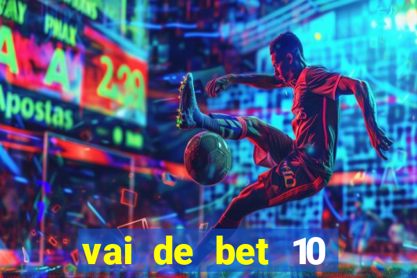 vai de bet 10 reais no cadastro