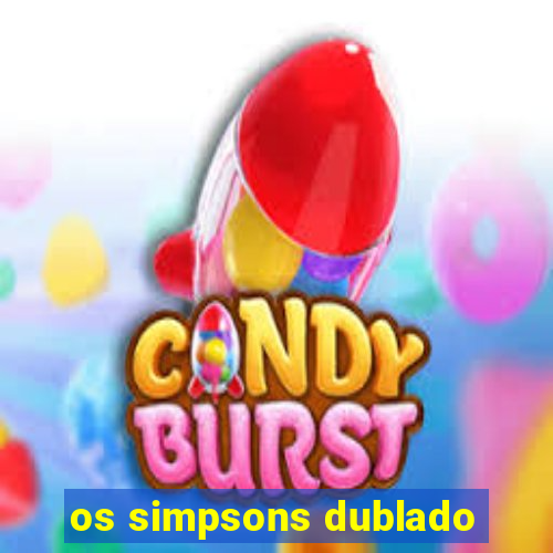 os simpsons dublado