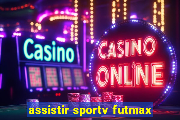 assistir sportv futmax