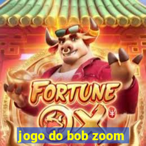 jogo do bob zoom