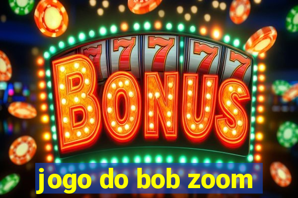 jogo do bob zoom