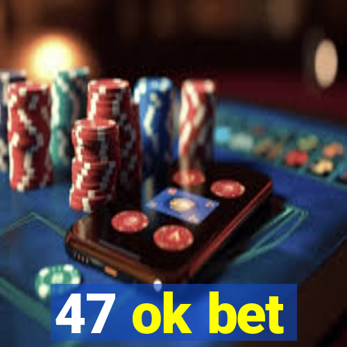 47 ok bet