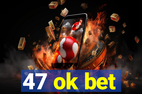 47 ok bet