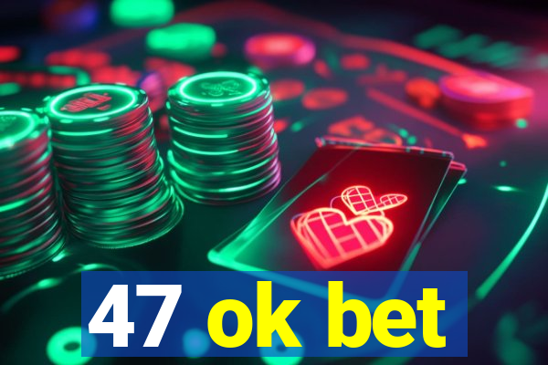 47 ok bet