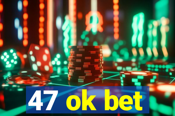 47 ok bet