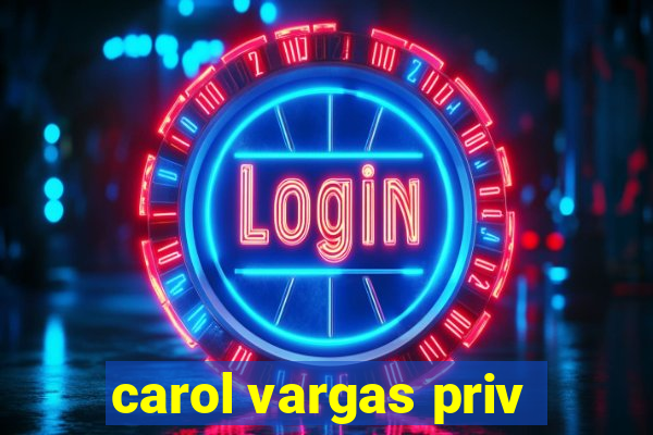 carol vargas priv