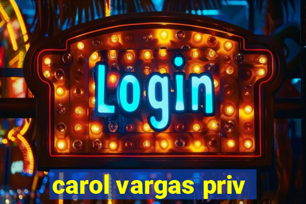 carol vargas priv