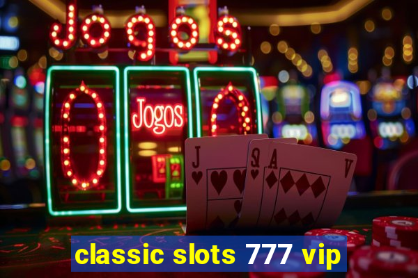 classic slots 777 vip