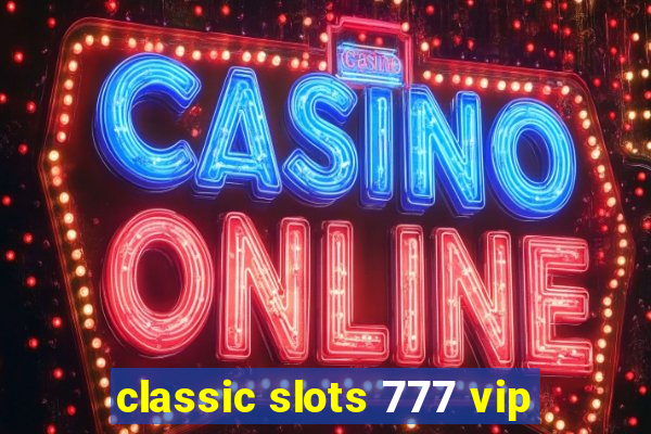 classic slots 777 vip