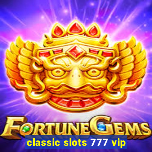 classic slots 777 vip