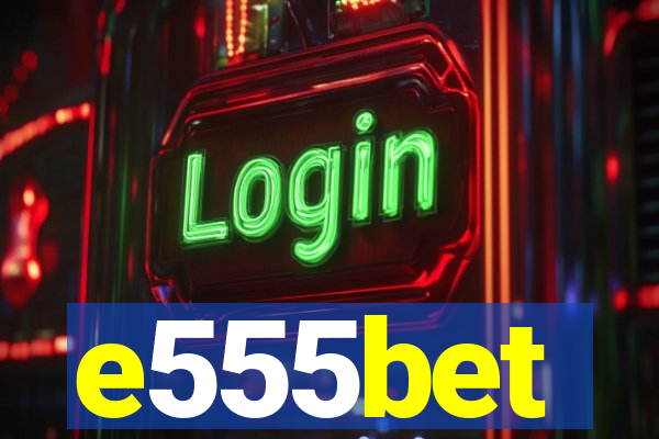 e555bet