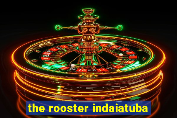 the rooster indaiatuba