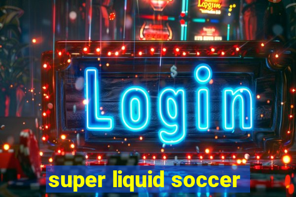 super liquid soccer