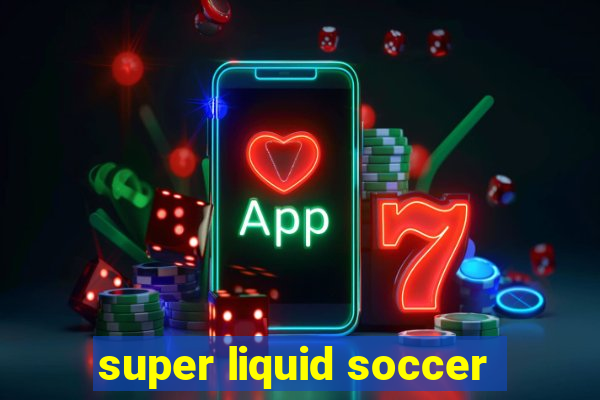 super liquid soccer