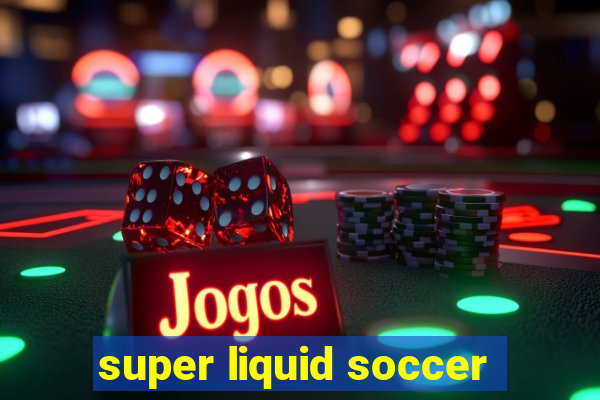 super liquid soccer