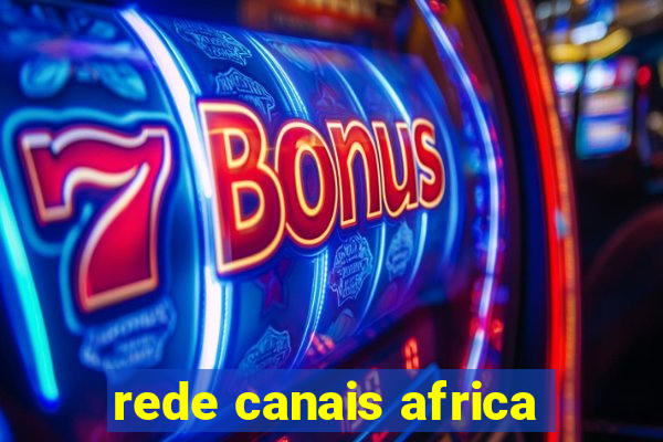 rede canais africa