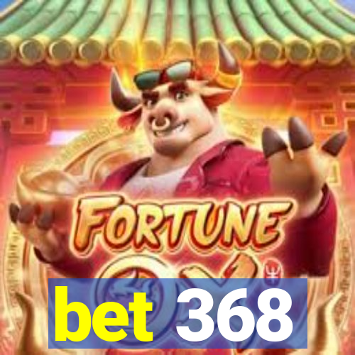 bet 368