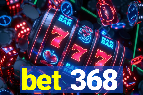 bet 368