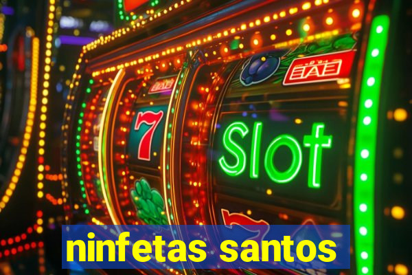 ninfetas santos