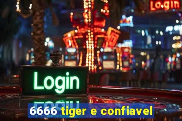 6666 tiger e confiavel