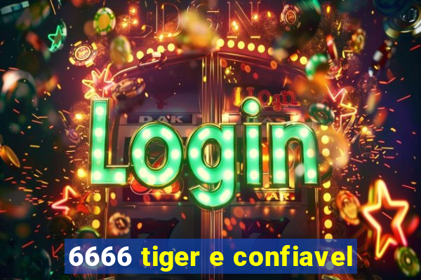 6666 tiger e confiavel