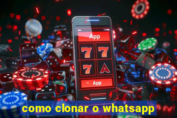 como clonar o whatsapp