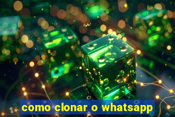 como clonar o whatsapp