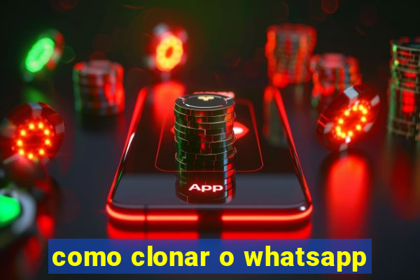 como clonar o whatsapp