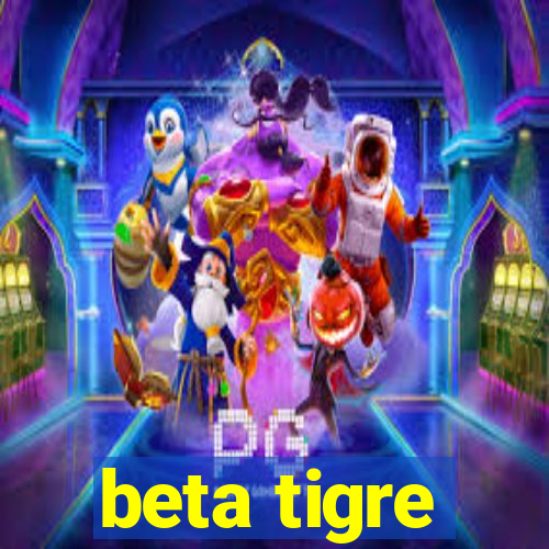 beta tigre