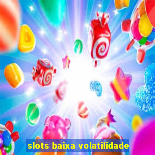 slots baixa volatilidade