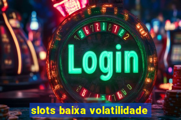 slots baixa volatilidade