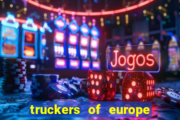 truckers of europe 3 dinheiro infinito