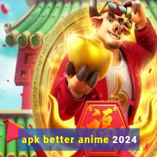 apk better anime 2024