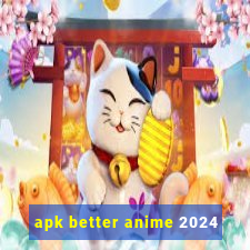 apk better anime 2024