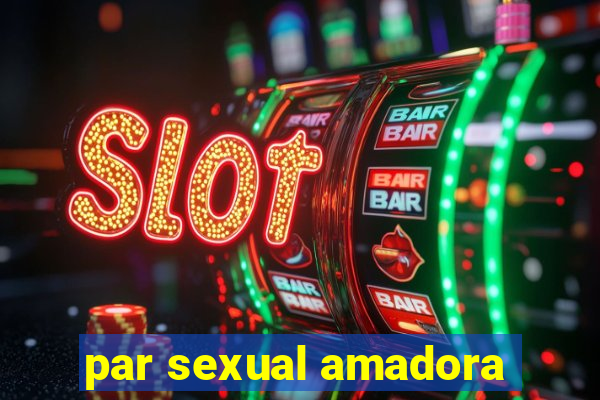 par sexual amadora