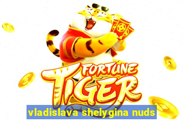 vladislava shelygina nuds