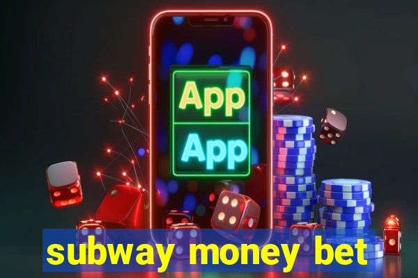 subway money bet