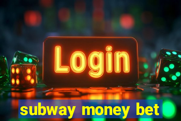 subway money bet