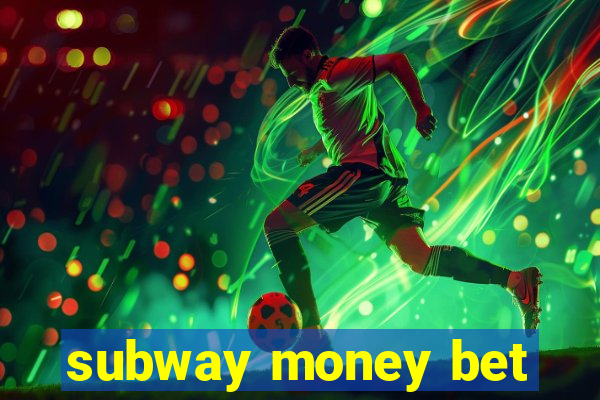 subway money bet