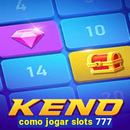 como jogar slots 777